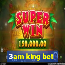 3am king bet